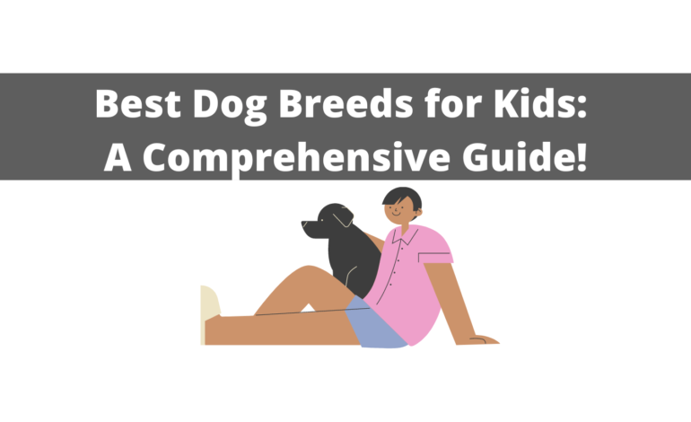 Exploring the Best Dog Breeds for Kids: A Comprehensive Guide