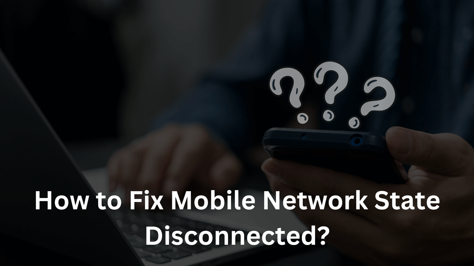 How to Fix Mobile Network State Disconnected?