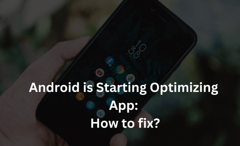 Android is Starting Optimizing App: How to fix?