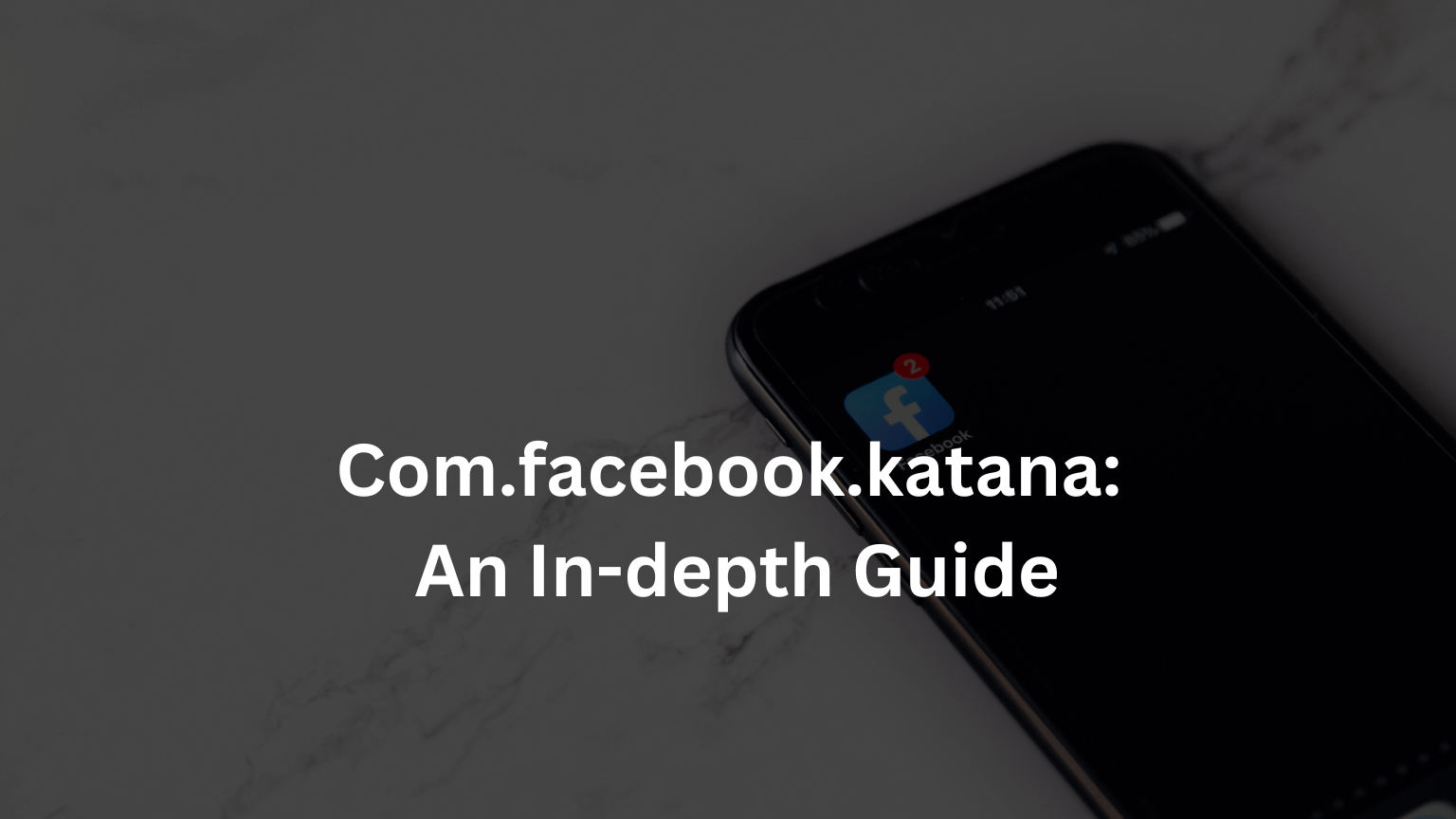 Com.facebook.katana: An In-depth Guide
