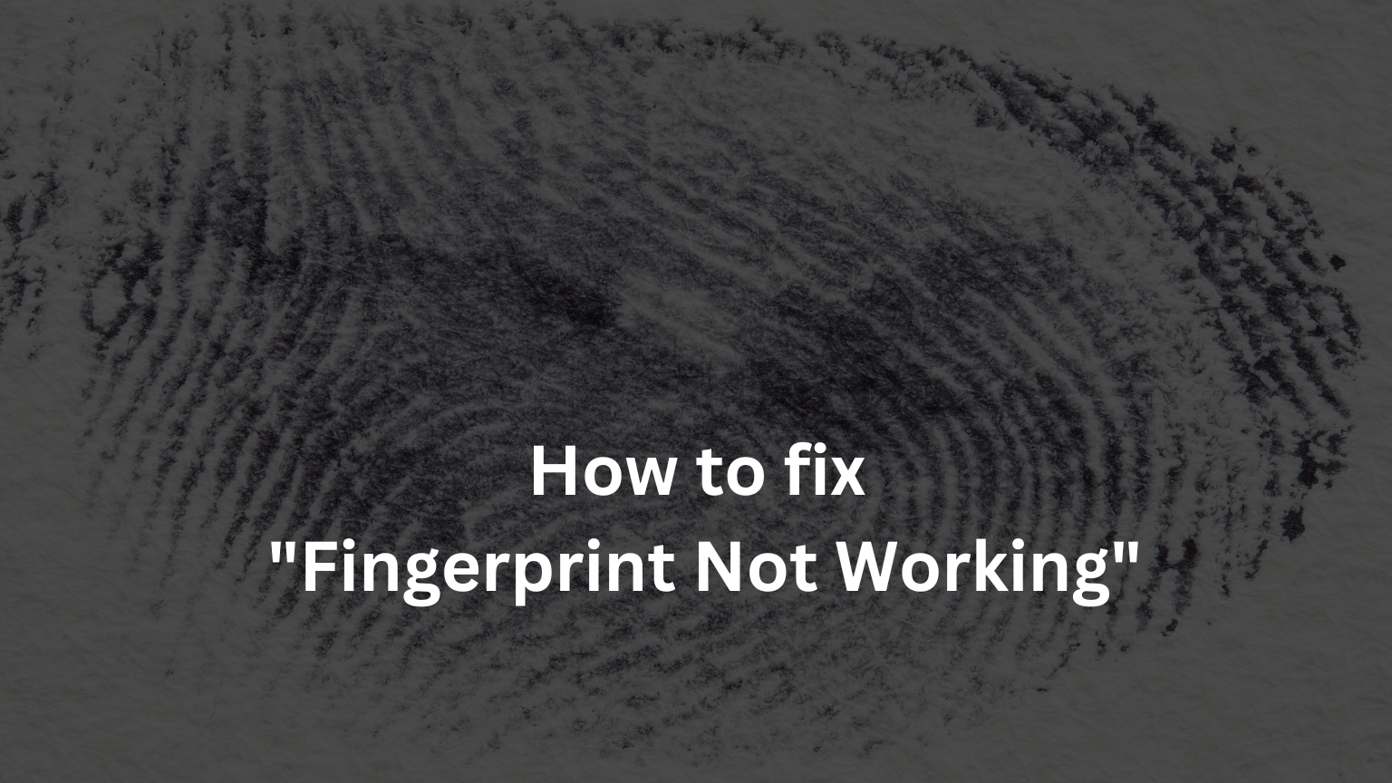 How to fix "Fingerprint Not Working"