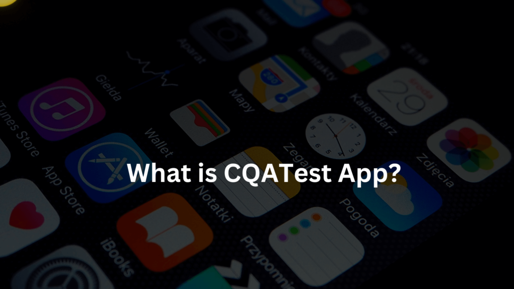 What is CQATest App?