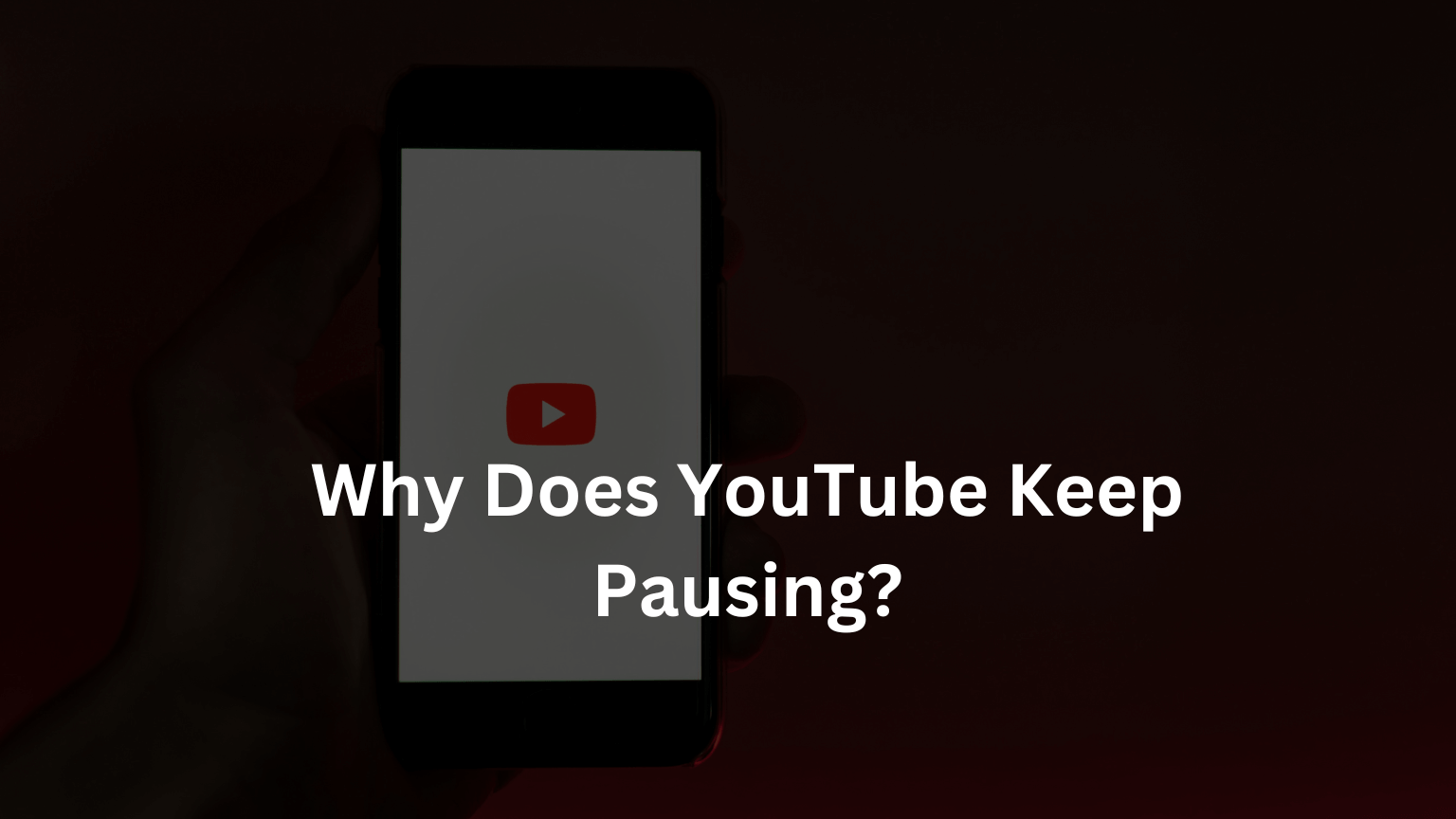 Why Does YouTube Keep Pausing?