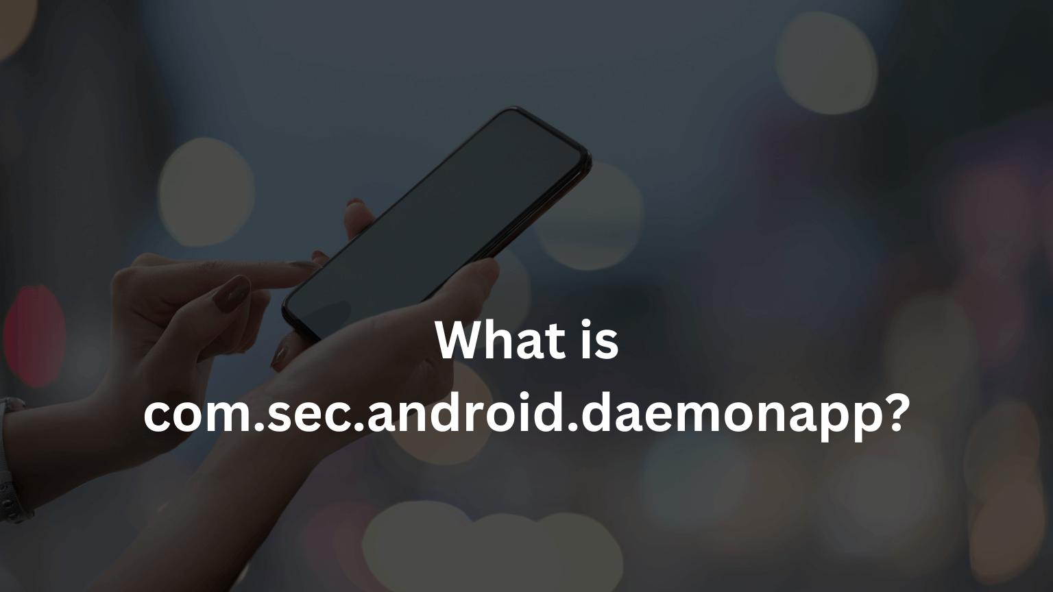 What is com.sec.android.daemonapp?