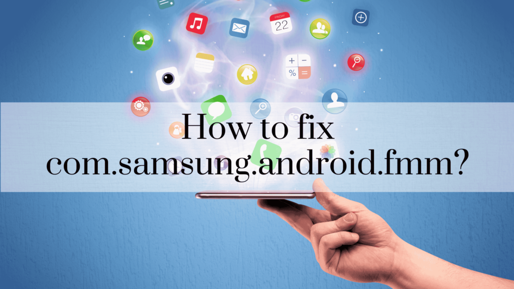 How to fix com.samsung.android.fmm