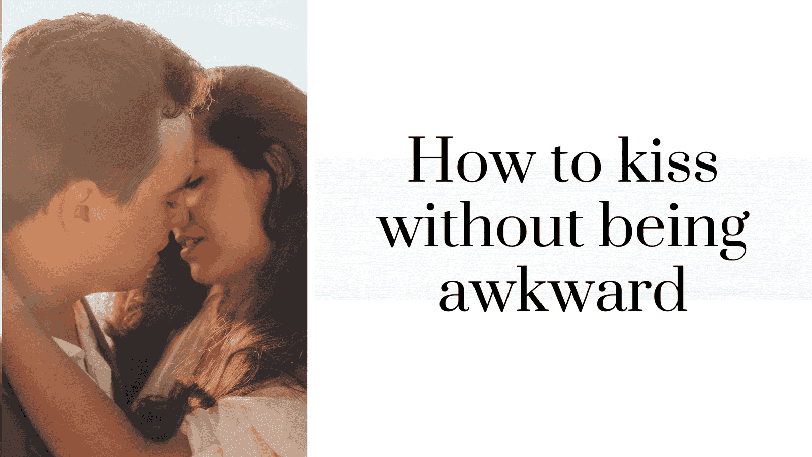 How to kiss without being awkward