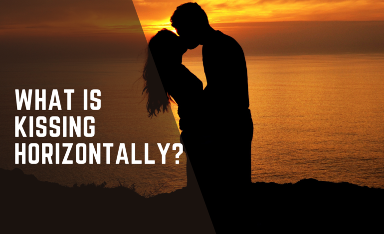 What is Kissing Horizontally?