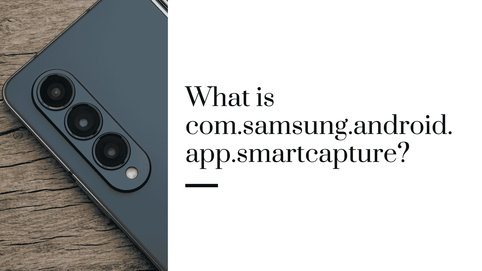 What is com.samsung.android.app.smartcapture?