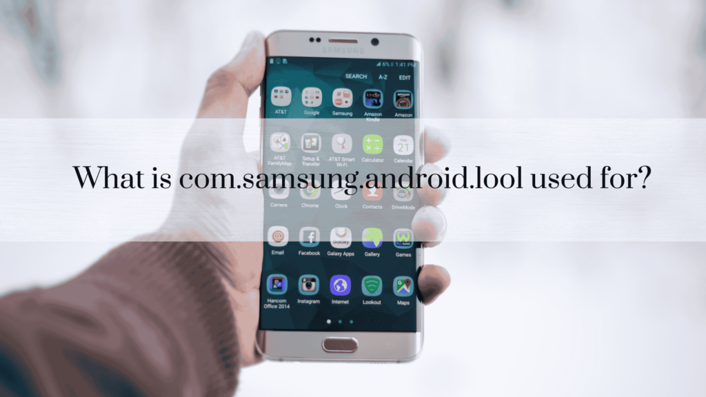 What is com.samsung.android.lool used for