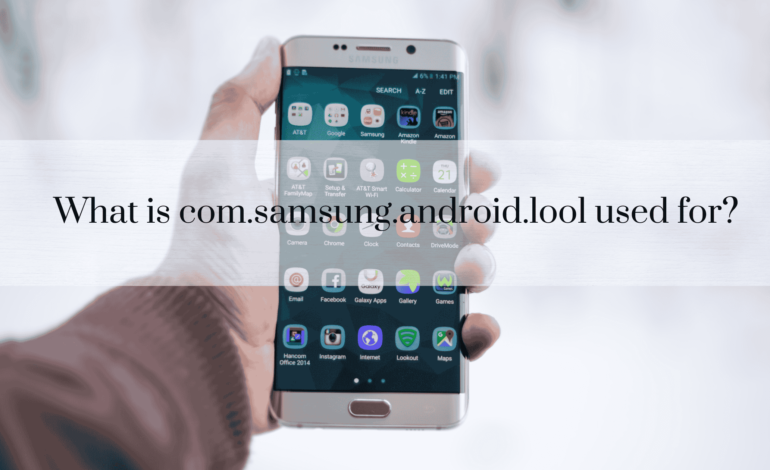 What is com.samsung.android.lool used for?