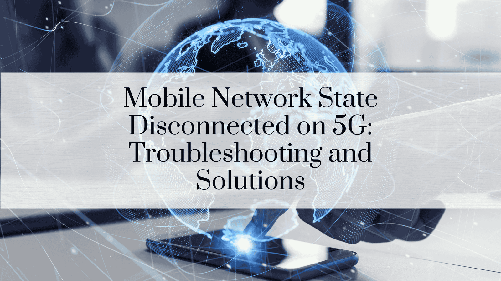 Mobile Network State Disconnected on 5G: Troubleshooting and Solutions