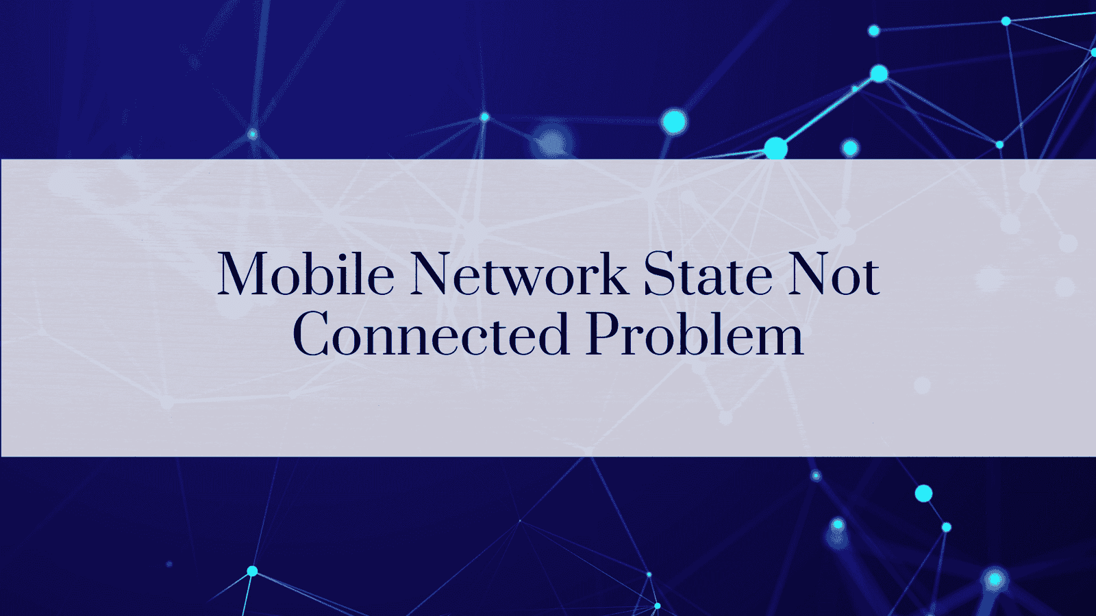 Mobile Network State Not Connected Problem: Causes, Fixes, and Preventive Measures