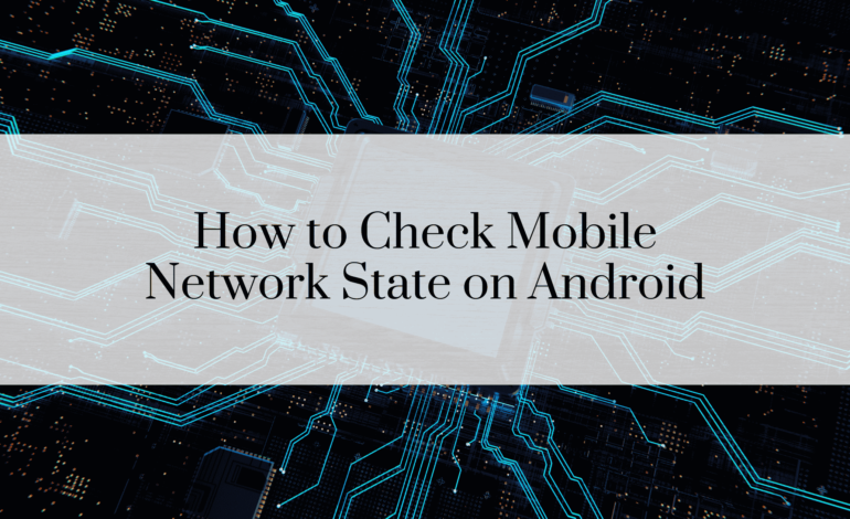 How to Check Mobile Network State on Android