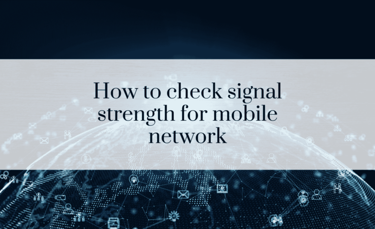 How to check signal strength for mobile network