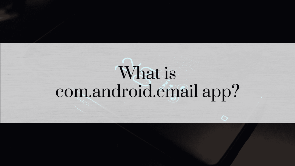 What is com.android.email app