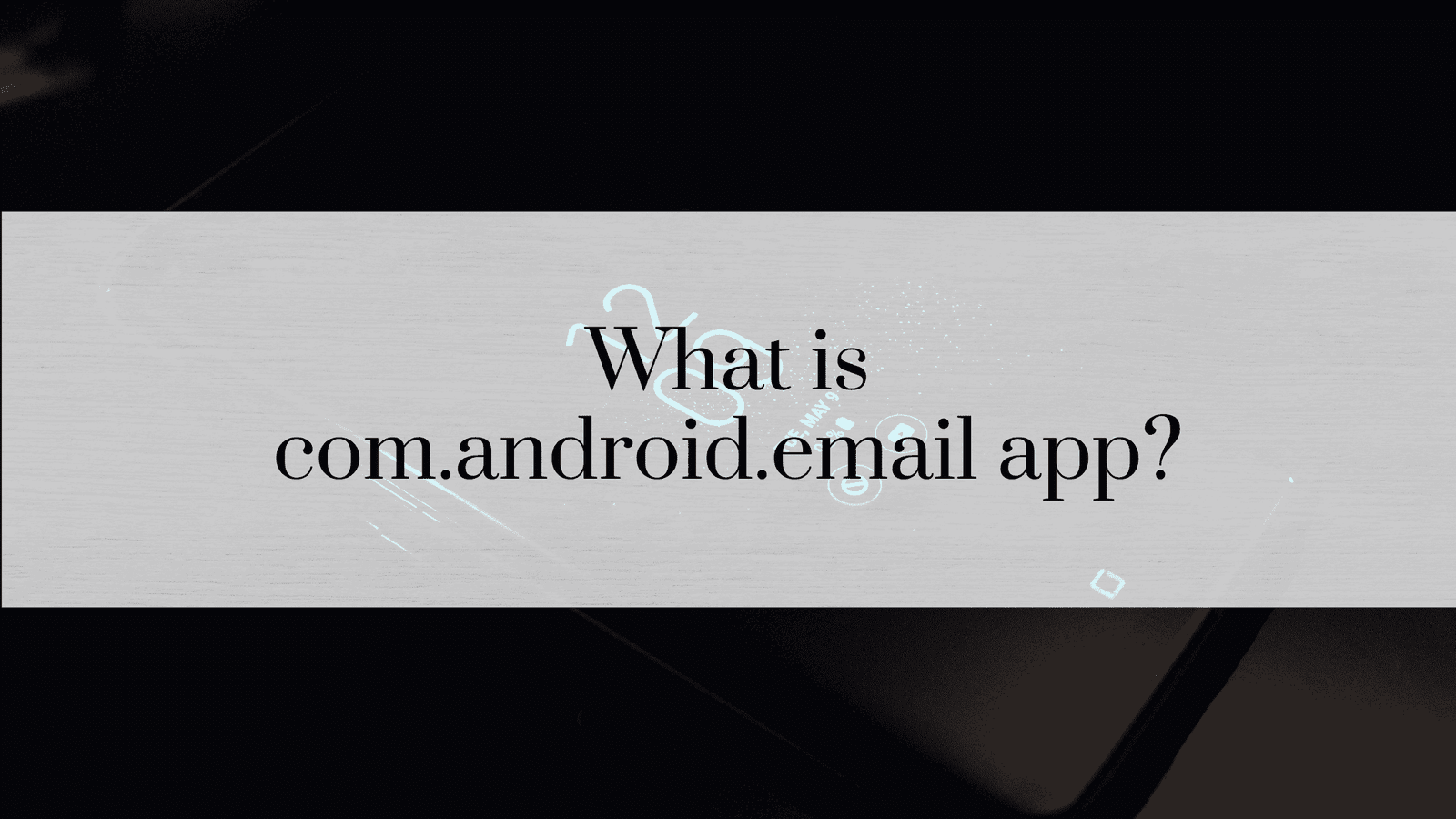 What is com.android.email app?