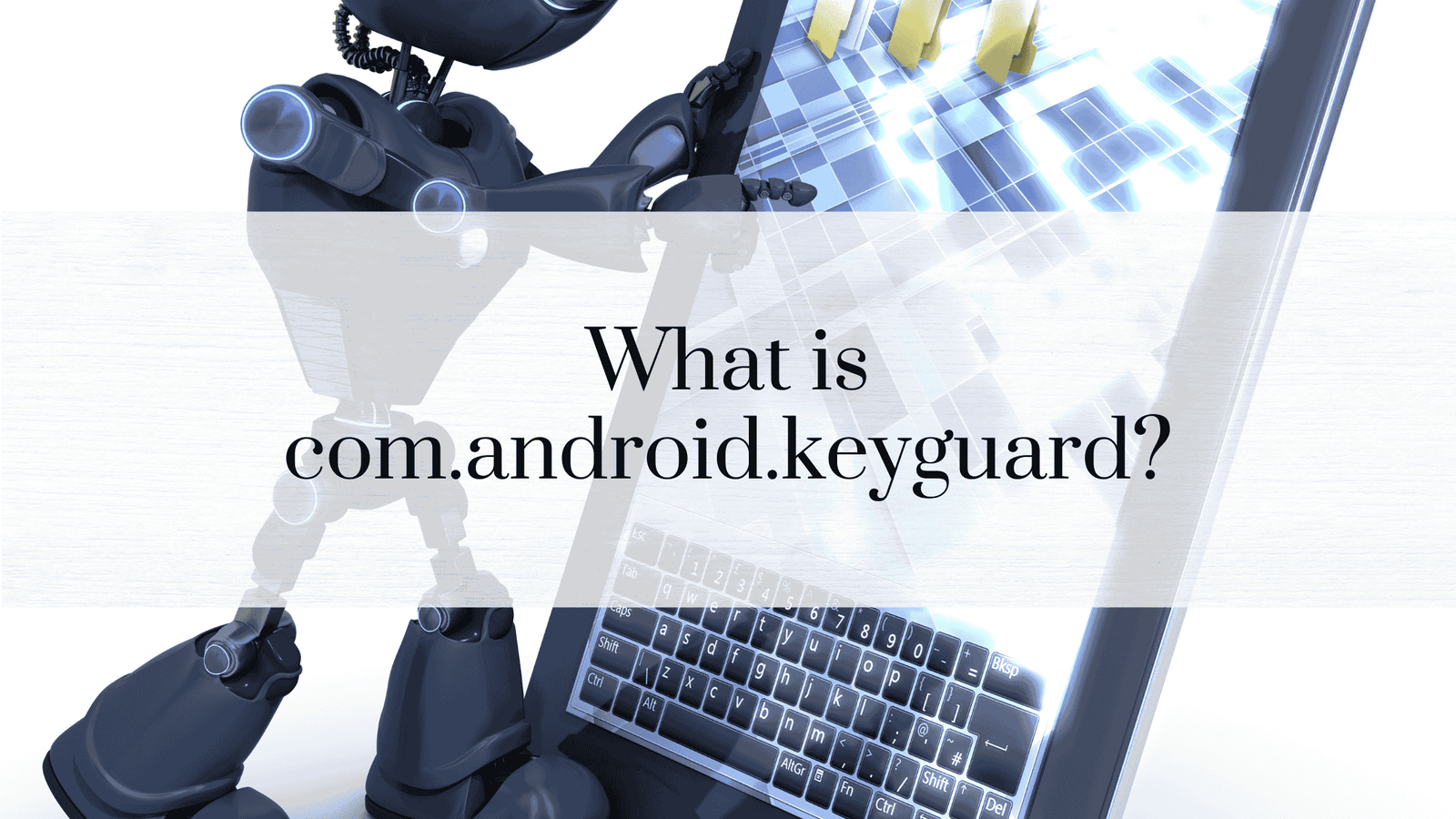 What is com.android.keyguard? A Comprehensive Guide