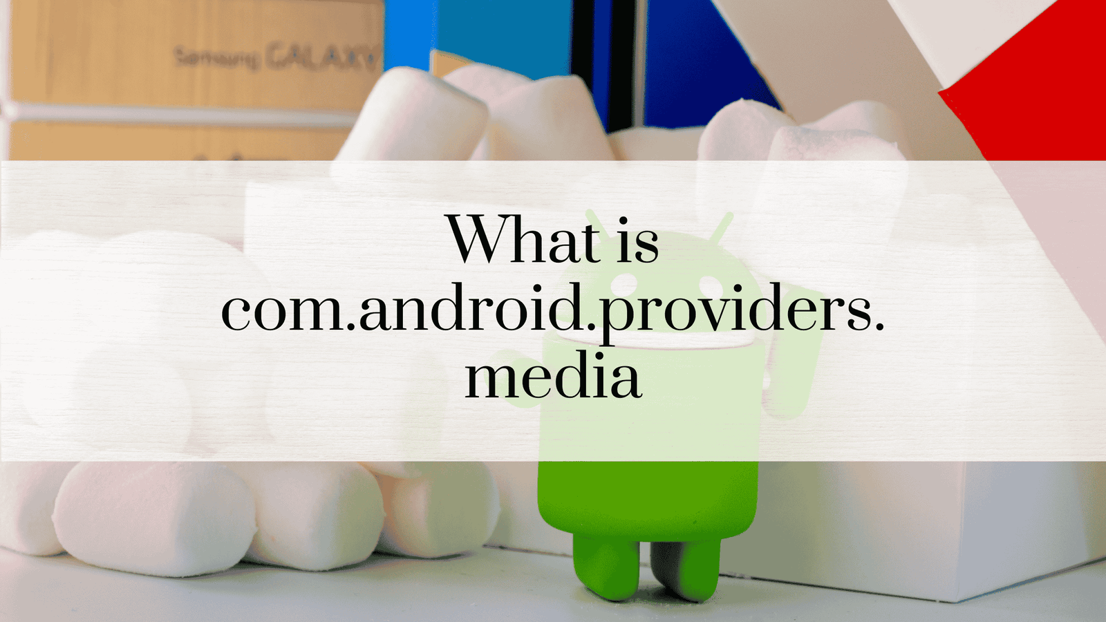 What is com.android.providers.media