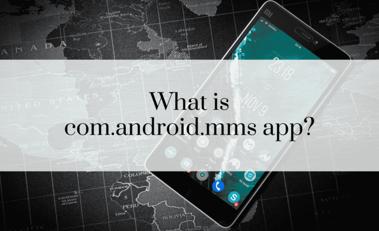 What is com.android.mms app?