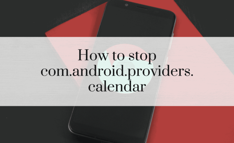 How to stop com.android.providers.calendar