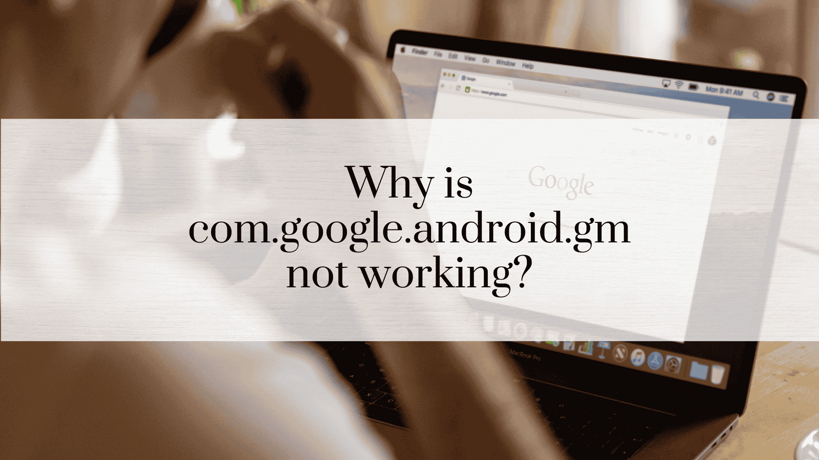 Why is com.google.android.gm not working?