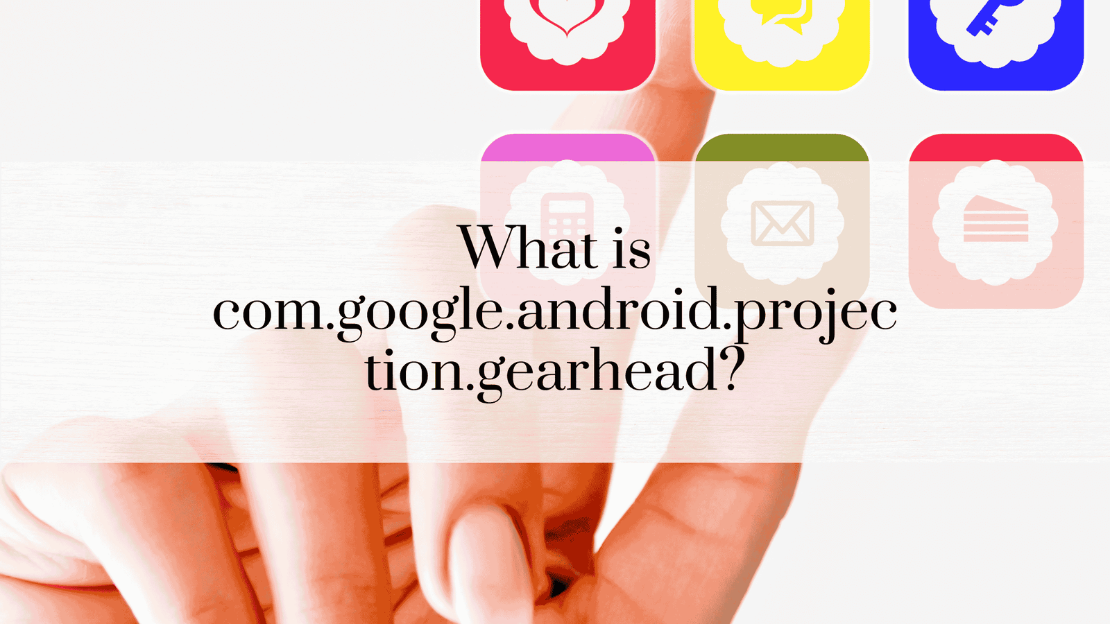 What is com.google.android.projection.gearhead?