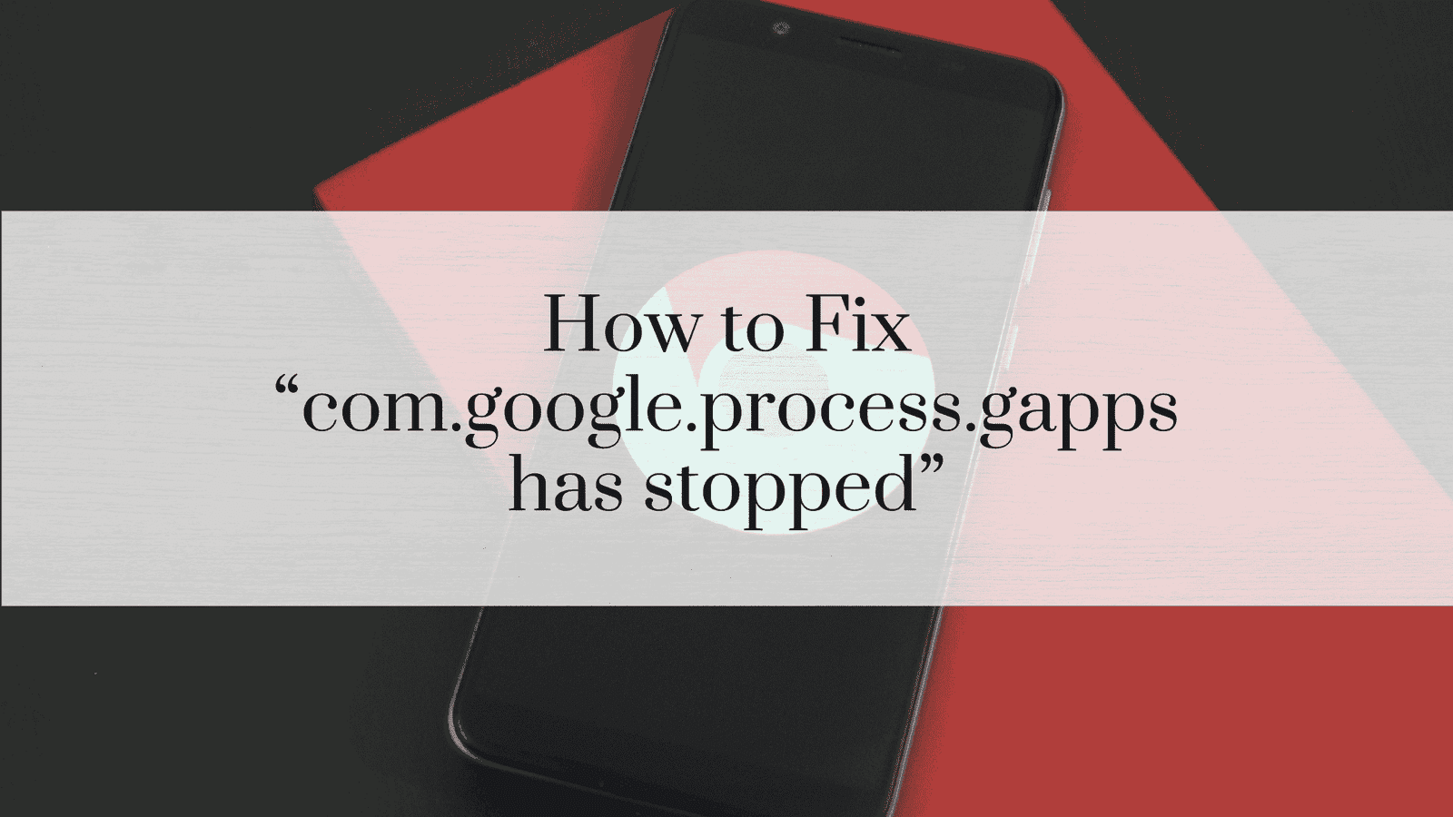 How to Fix “com.google.process.gapps has stopped”