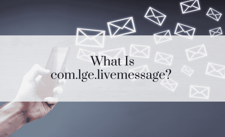 What Is com.lge.livemessage?